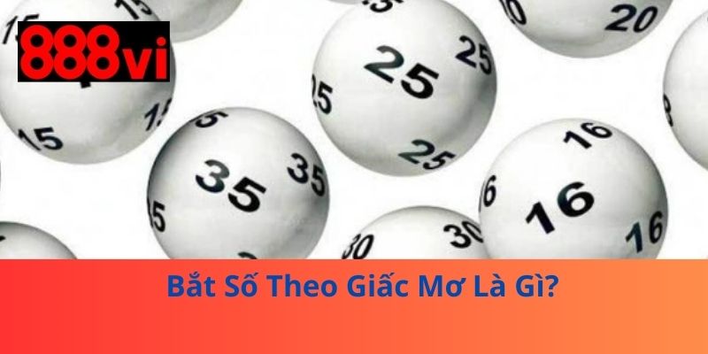 Bắt Số Theo Giấc Mơ Là Gì?