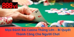 Mẹo Đánh Bài Casino Thắng Lớn – Bí Quyết Thành Công Cho Người Chơi