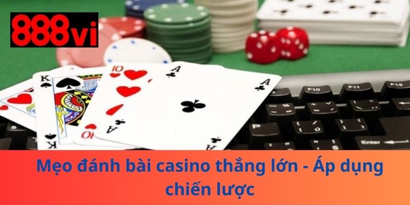 Mẹo đánh bài casino thắng lớn - Áp dụng chiến lược