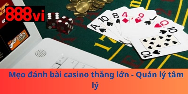 Mẹo đánh bài casino thắng lớn - Quản lý tâm lý 