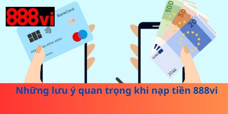 Những lưu ý quan trọng khi nạp tiền 888vi