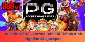 PG Soft Nổ Hũ – Hướng Dẫn Chi Tiết Và Kinh Nghiệm Săn Jackpot