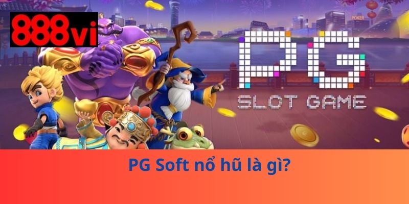 PG Soft nổ hũ là gì?