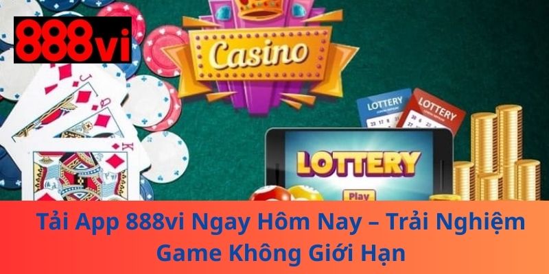 Tải App 888vi Ngay Hôm Nay – Trải Nghiệm Game Không Giới Hạn