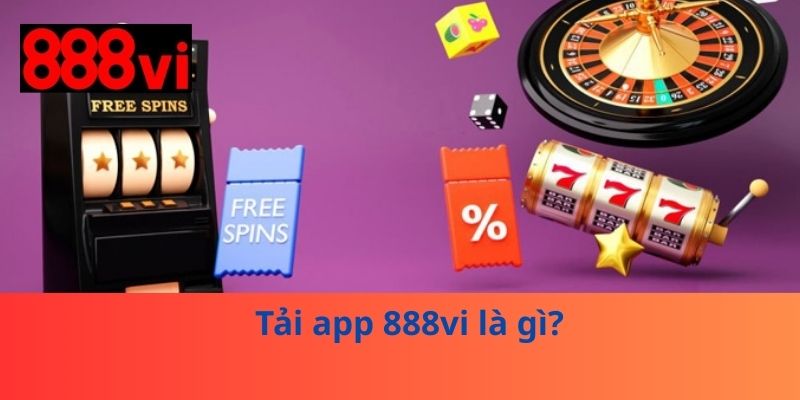 Tải app 888vi là gì?