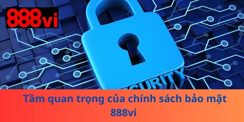 Tầm quan trọng của chính sách bảo mật 888vi 